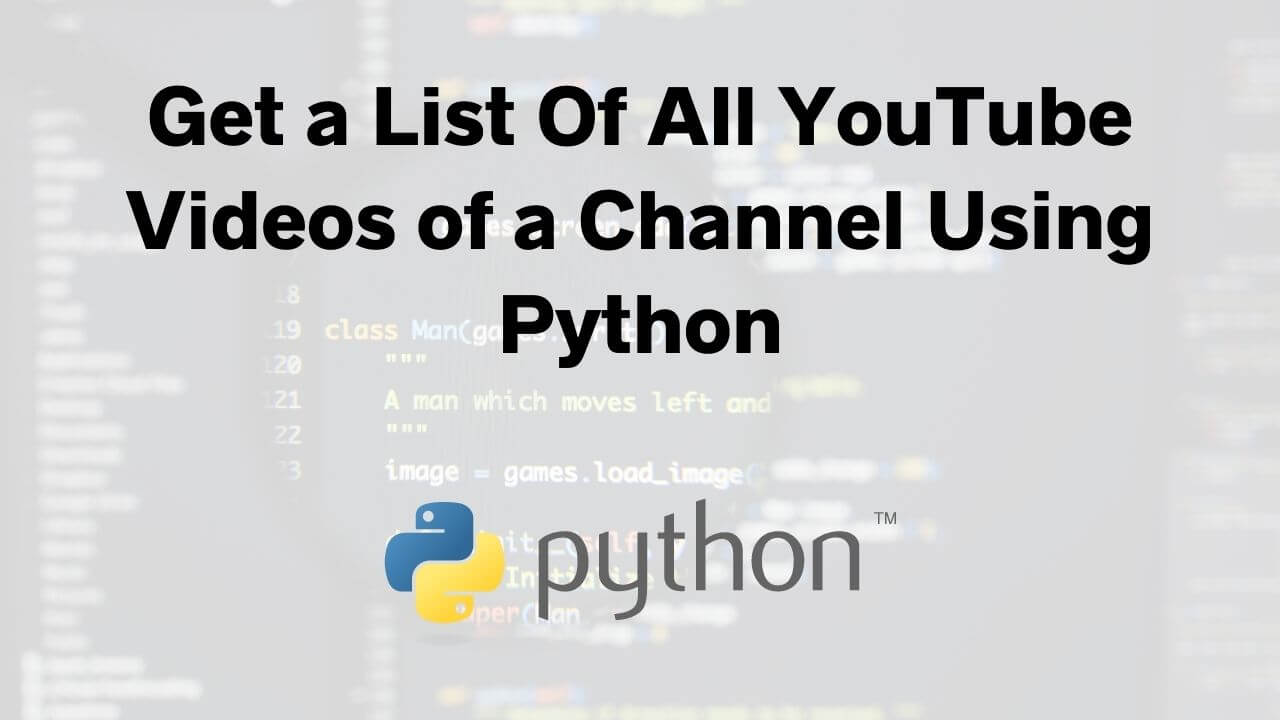 Get a List Of All YouTube Videos of a Channel Using Python